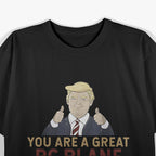 Trump - You Are A Great RC Plane Operator T-Shirt