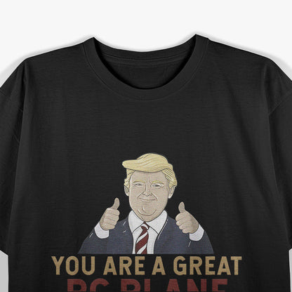 Trump - You Are A Great RC Plane Operator T-Shirt