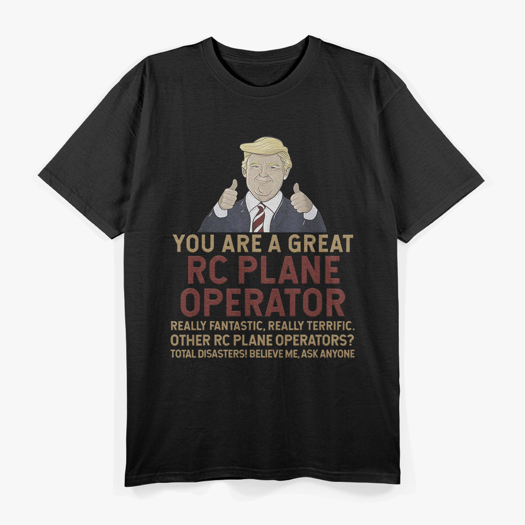 Trump - You Are A Great RC Plane Operator T-Shirt