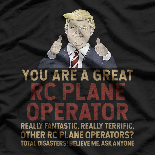 Trump - You Are A Great RC Plane Operator T-Shirt