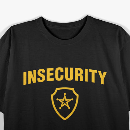 Funny Insecurity Parody Security Staff T-Shirt