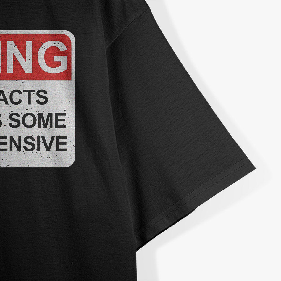 Warning! Contains Facts and Opinions Some May Find Offensive T-Shirt