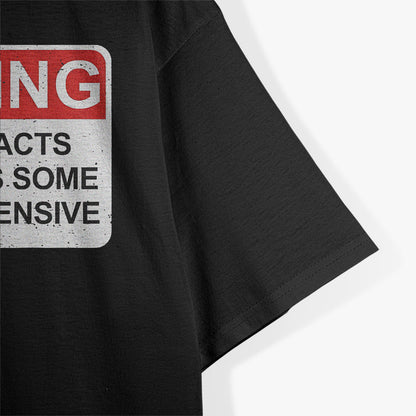 Warning! Contains Facts and Opinions Some May Find Offensive T-Shirt