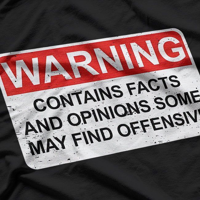 Warning! Contains Facts and Opinions Some May Find Offensive T-Shirt