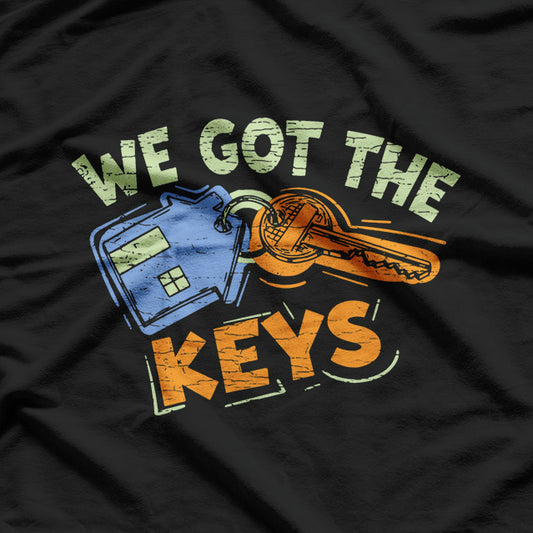 We Got The Keys - Homeowner Life T-Shirt