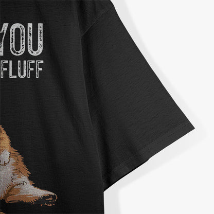 Fluff You - Playful and Sassy T-Shirt