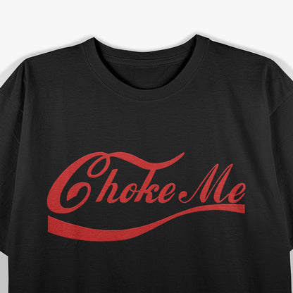 Bondage Gift - Choke Me Expression BDSM Fantasy Kinkster T-Shirt