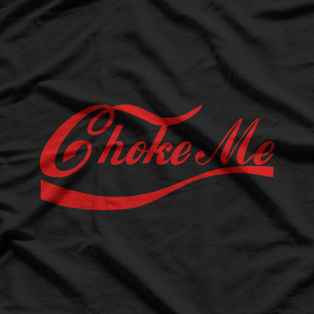 Bondage Gift - Choke Me Expression BDSM Fantasy Kinkster T-Shirt