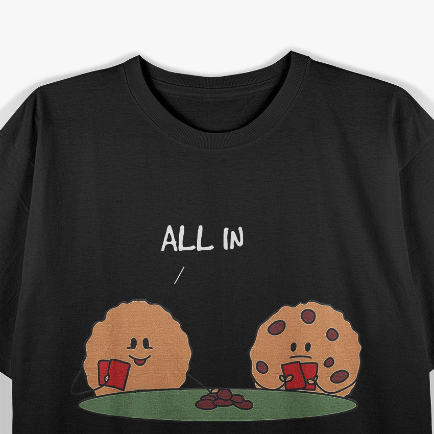 All In For Cookies Funny Chocolate Treat Enthusiast T-Shirt