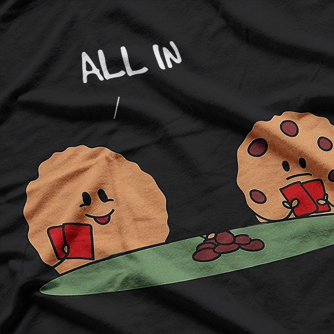 All In For Cookies Funny Chocolate Treat Enthusiast T-Shirt