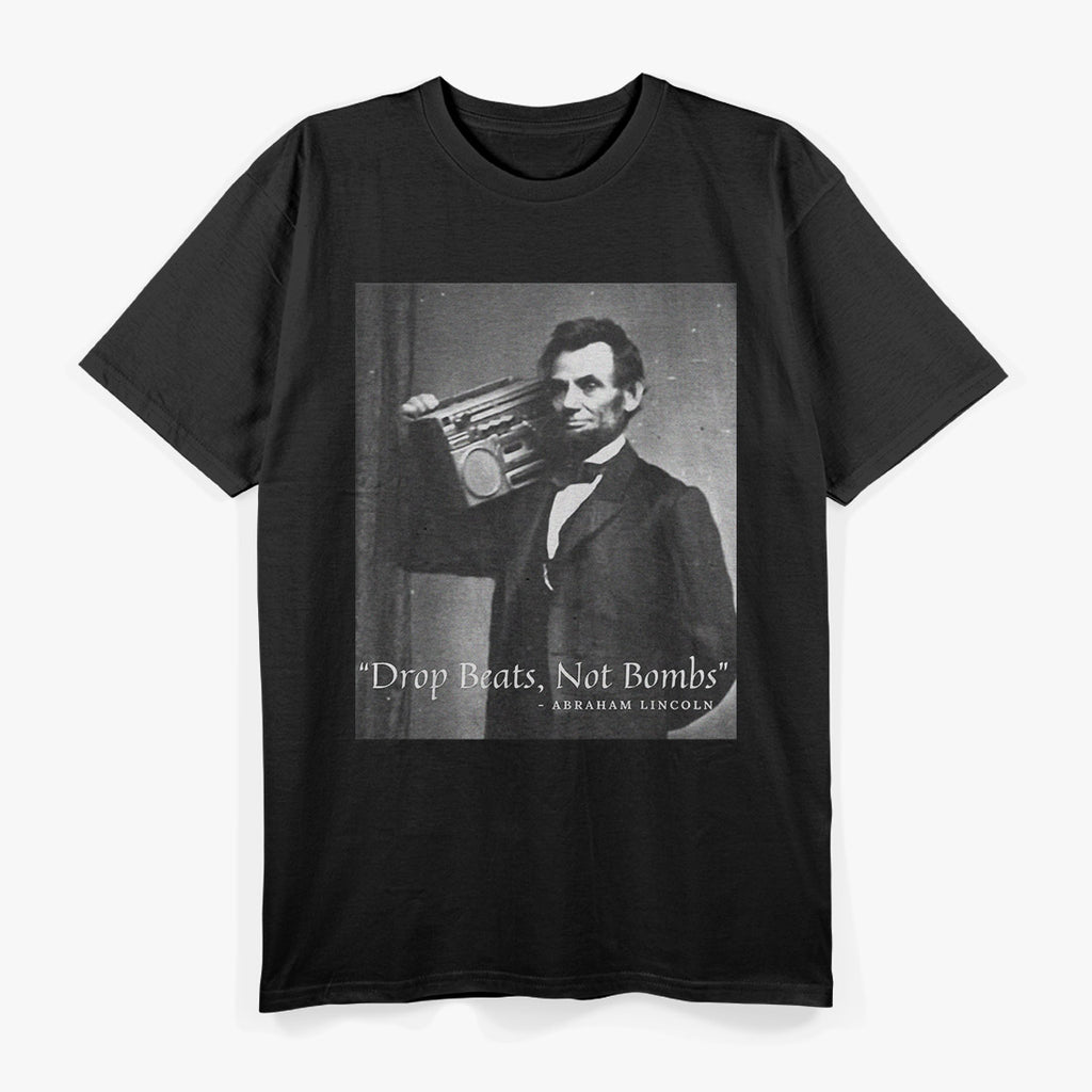 Drop Beats Not Bombs - Abraham Lincoln with a Beat T-Shirt