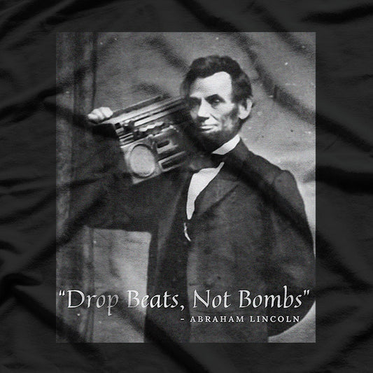 Drop Beats Not Bombs - Abraham Lincoln with a Beat T-Shirt