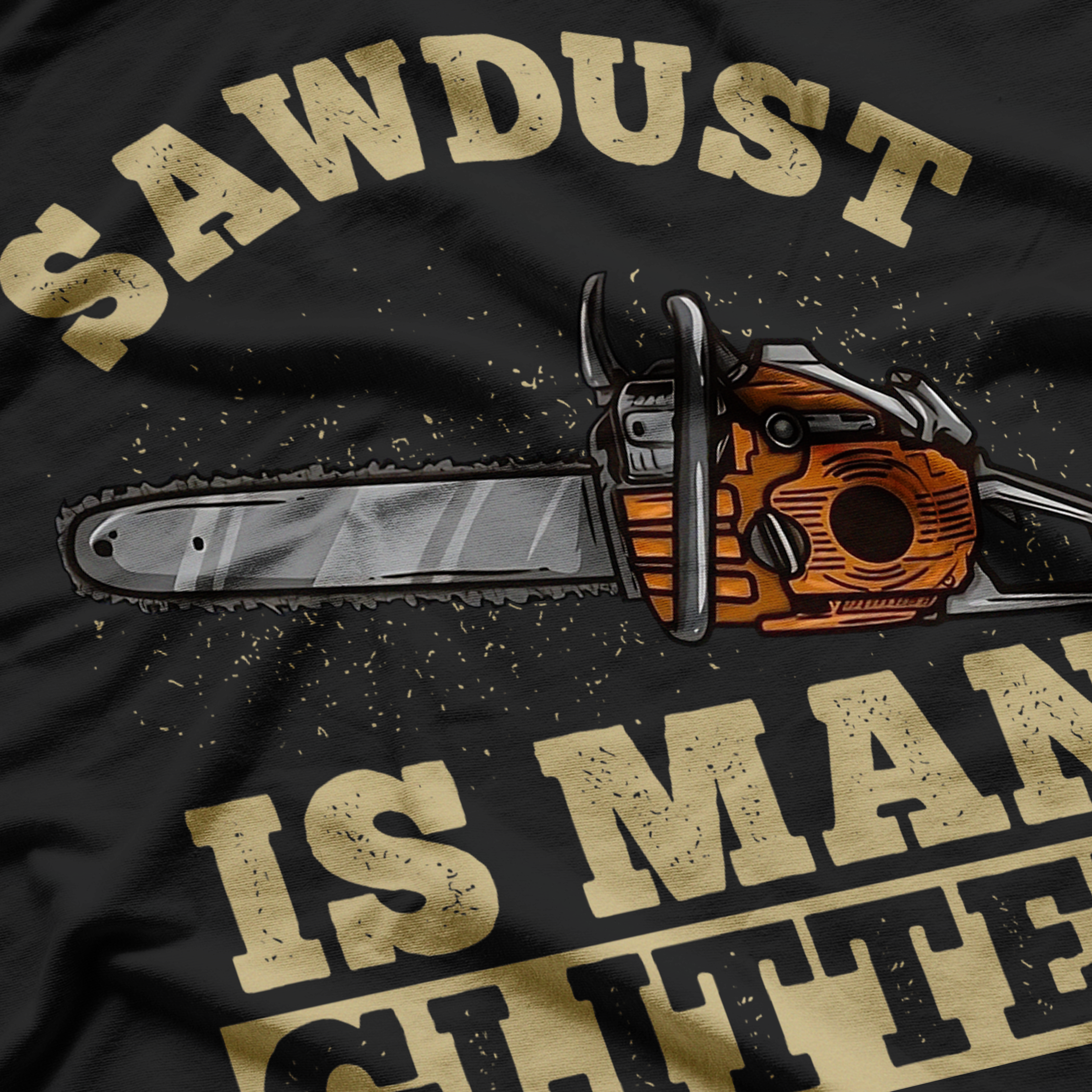 Sawdust Is Man Glitter, Chainsaw Lumberjack T-Shirt