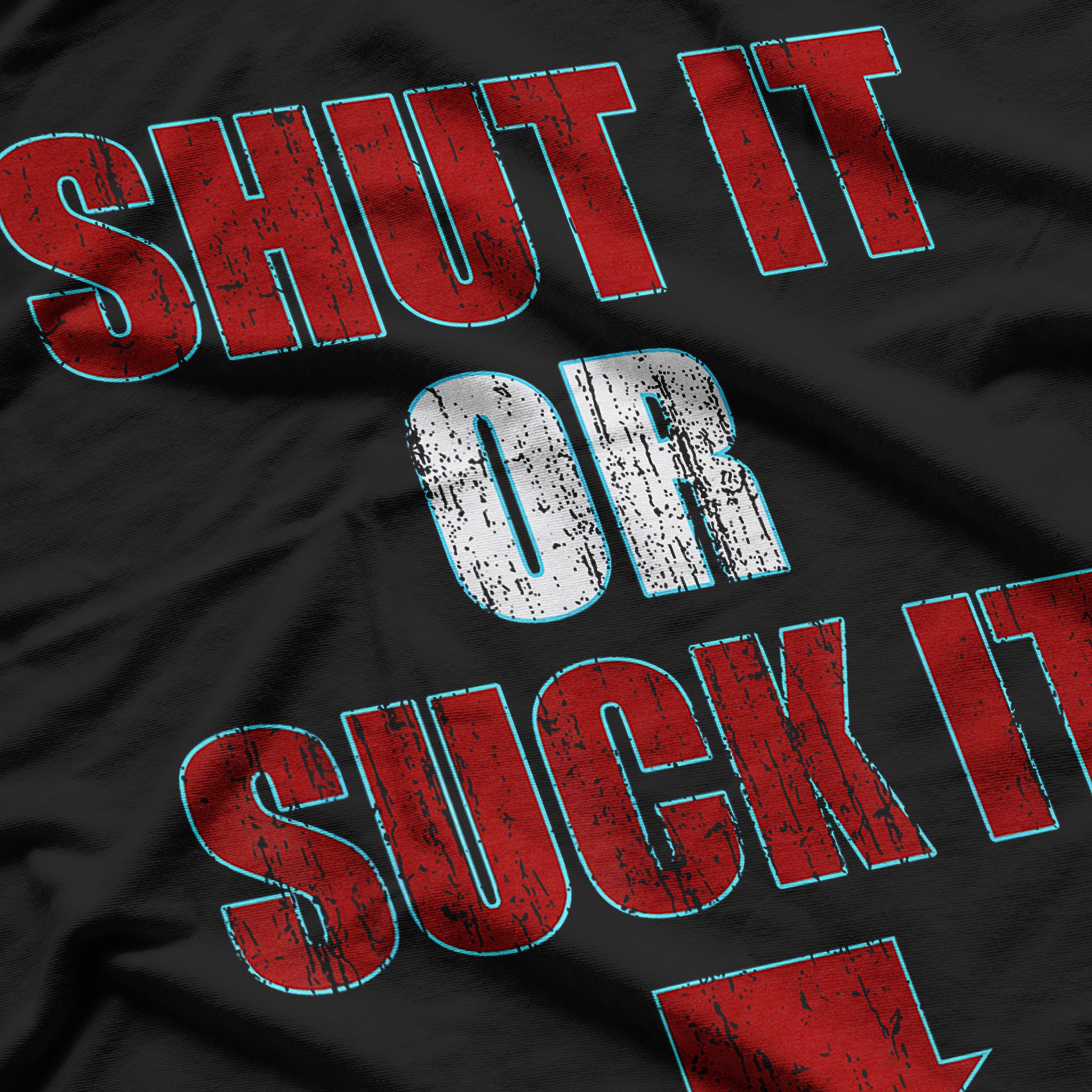 Shut It Or Suck It Funny T-Shirt