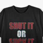 Shut It Or Suck It Funny T-Shirt