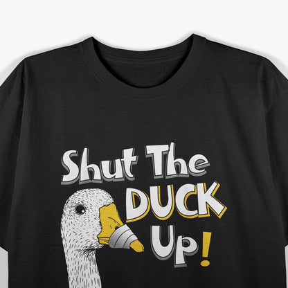 Duck Joke Shut The Duck Up Humor T-Shirt