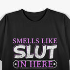 Smells Like Slut In Here BDSM Kinky Sexy Dom Offensive Funny Adult Humor Quote T-Shirt