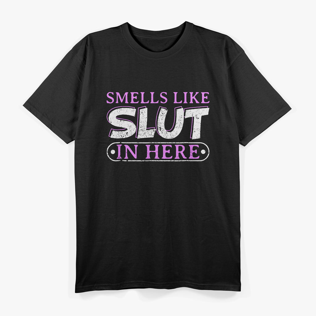 Smells Like Slut In Here BDSM Kinky Sexy Dom Offensive Funny Adult Humor Quote T-Shirt