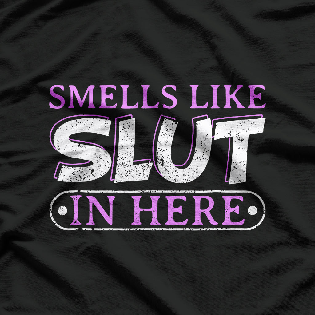 Smells Like Slut In Here BDSM Kinky Sexy Dom Offensive Funny Adult Humor Quote T-Shirt