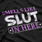 Smells Like Slut In Here BDSM Kinky Sexy Dom Offensive Funny Adult Humor Quote T-Shirt