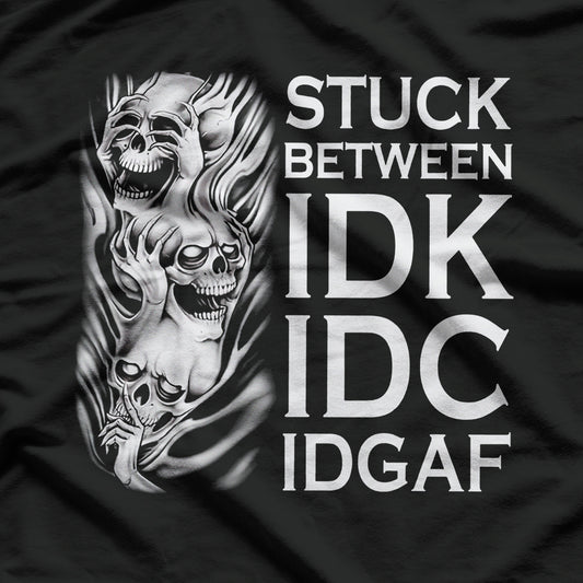 Stuck Between IDK IDC And IDGAF Funny Skull T-Shirt