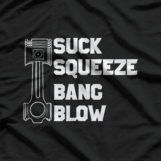 Suck Squeeze Bang Blow Piston Engine T-Shirt