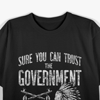 Sure You Can Trust The Government Ask An Native American Fun T-Shirt