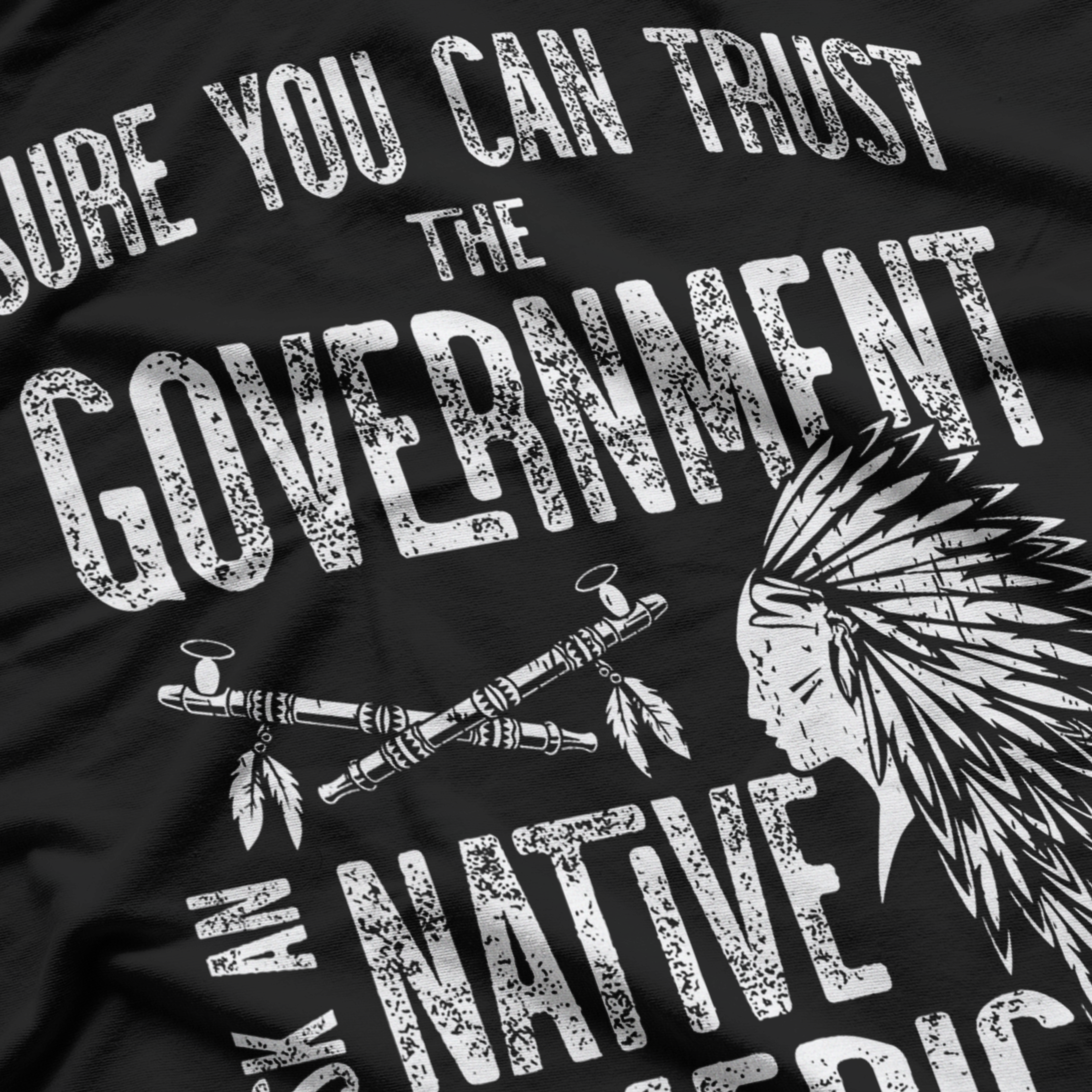 Sure You Can Trust The Government Ask An Native American Fun T-Shirt