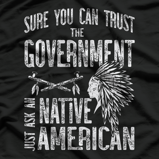 Sure You Can Trust The Government Ask An Native American Fun T-Shirt