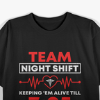 Team Night Shift Keeping Them Alive till 07:05 T-Shirt