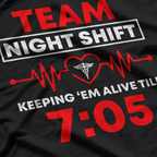 Team Night Shift Keeping Them Alive till 07:05 T-Shirt