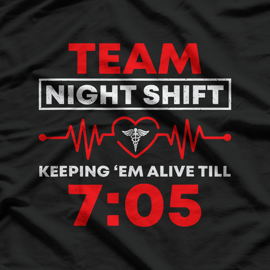 Team Night Shift Keeping Them Alive till 07:05 T-Shirt