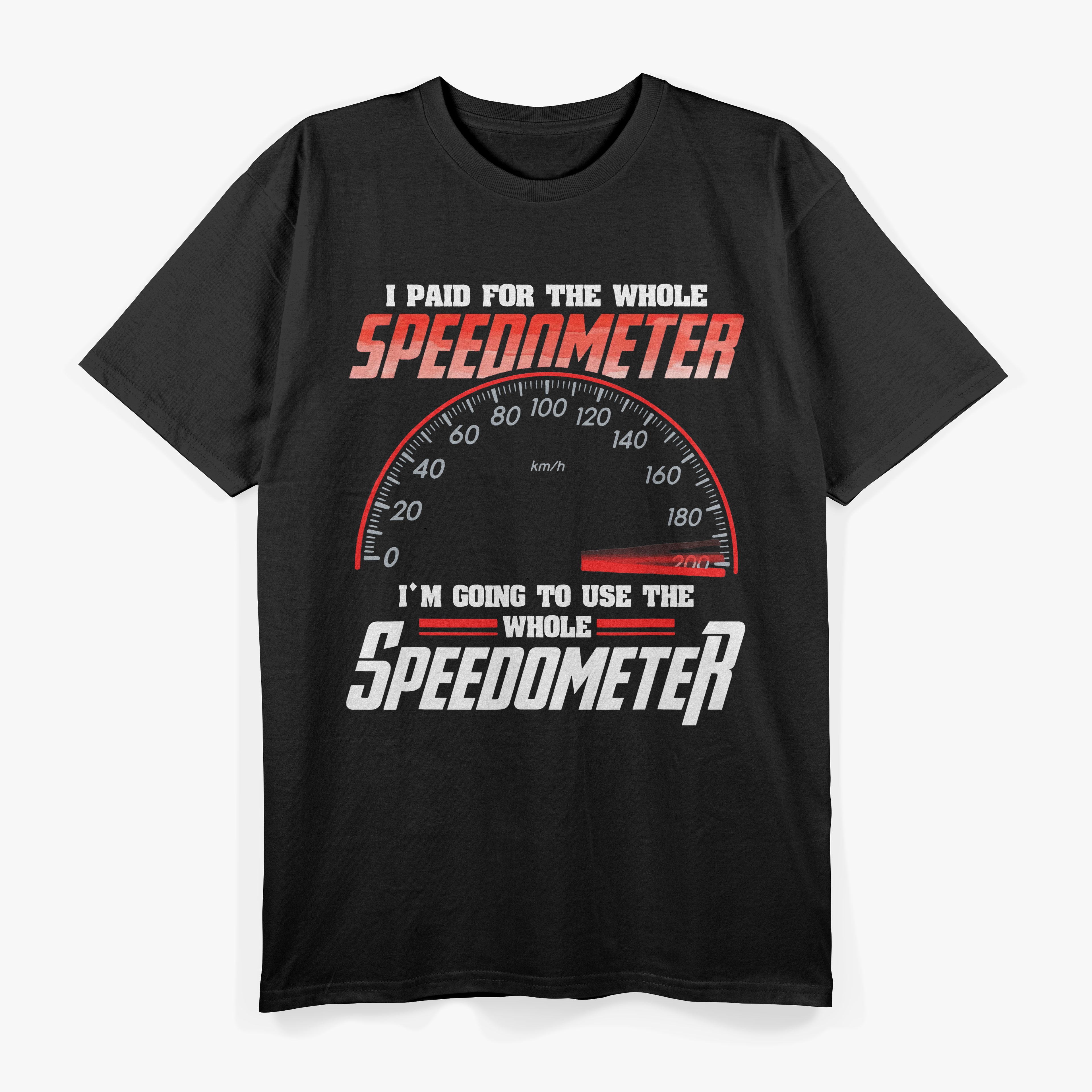 I Paid For The Whole Speedometer I'm Going To Use Car Humor T-Shirt