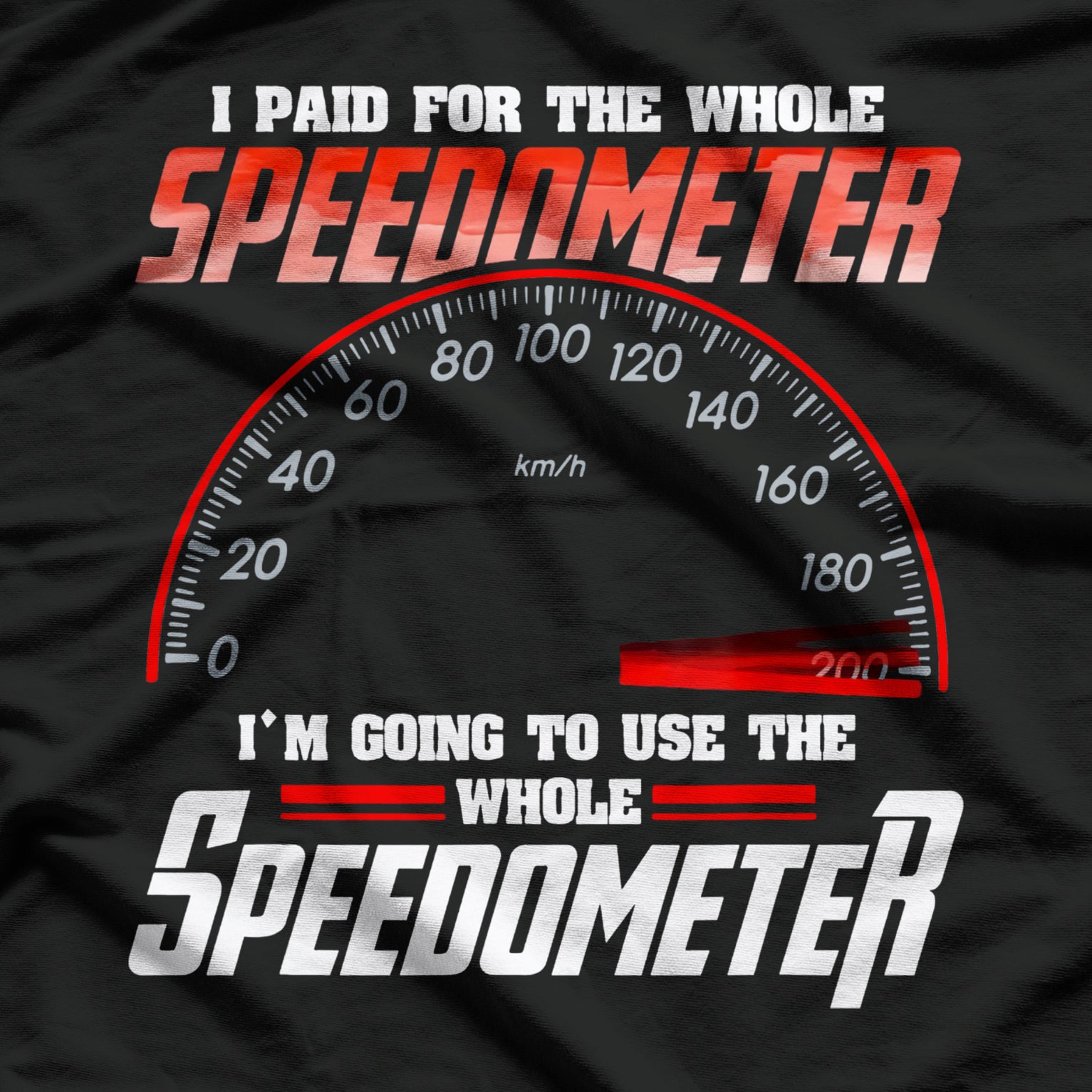 I Paid For The Whole Speedometer I'm Going To Use Car Humor T-Shirt