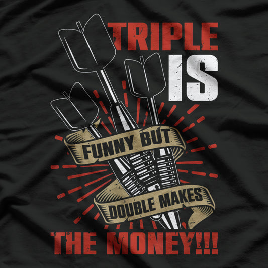 Triple Is Funny Double Makes The Money Darts Player Dart T-Shirt