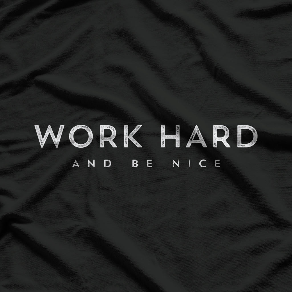 Work Hard And Be Nice Positive Motivational T-Shirt