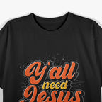 Y'all Need Jesus Shirt Funny Southern Christian T-Shirt