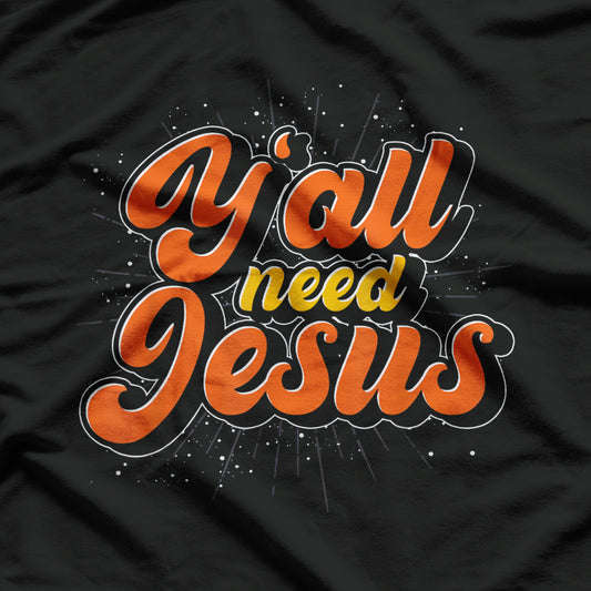 Y'all Need Jesus Shirt Funny Southern Christian T-Shirt