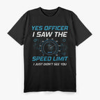 Yes Officer I Saw The Speed Limit Car Racing Sayings T-Shirt