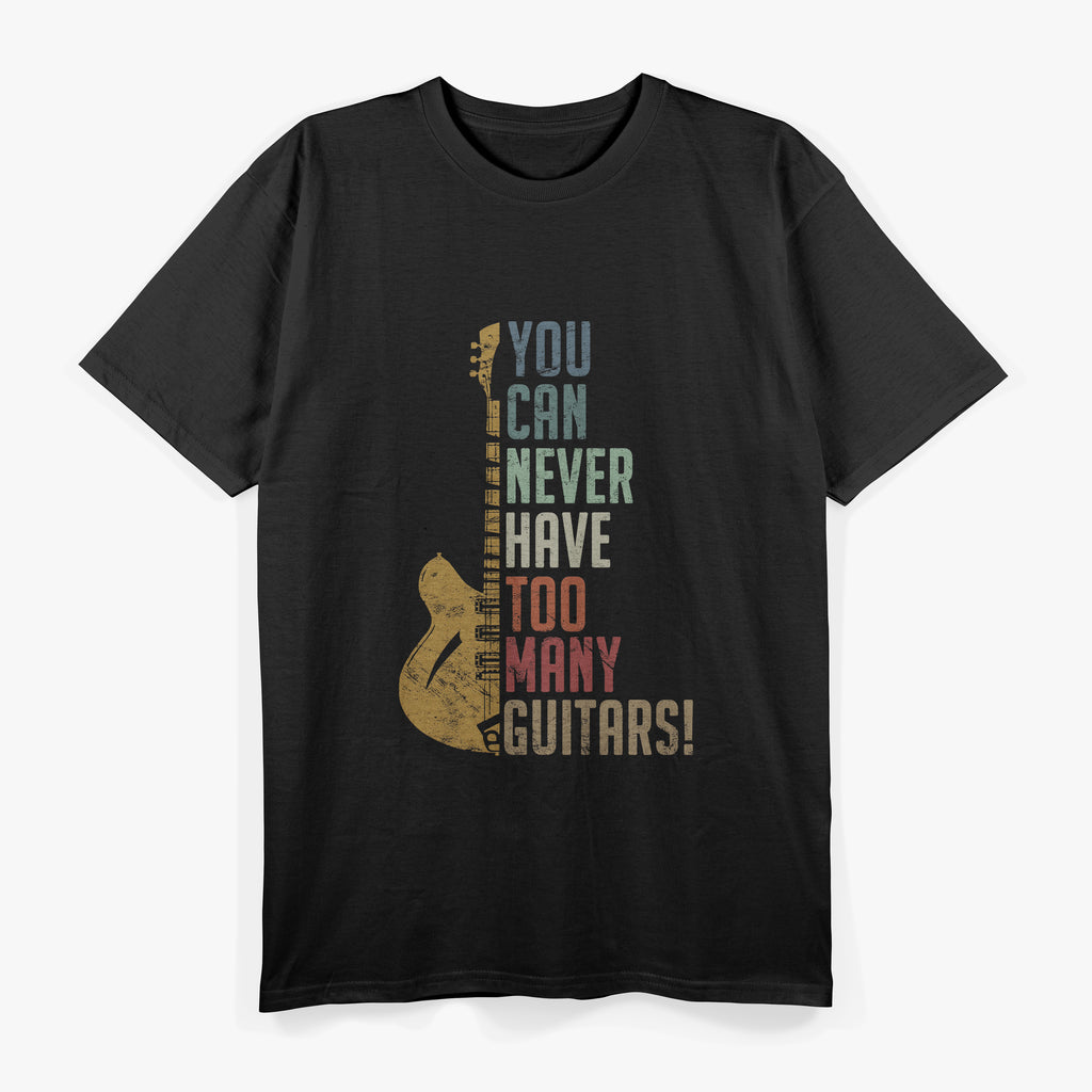 Guitar Lovers You Can Never Have Too Many Guitars T-Shirt
