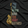 Guitar Lovers You Can Never Have Too Many Guitars T-Shirt