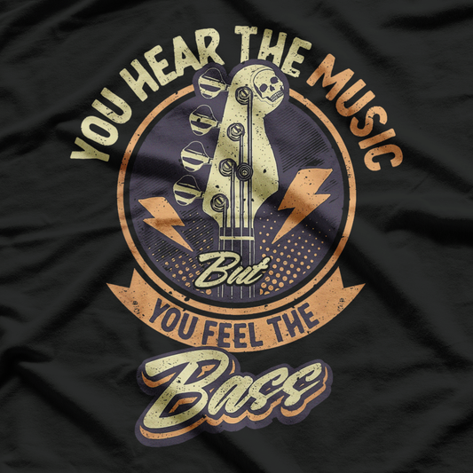 Bassist You Can Hear The Music But You Feel The Bass Guitar T-Shirt