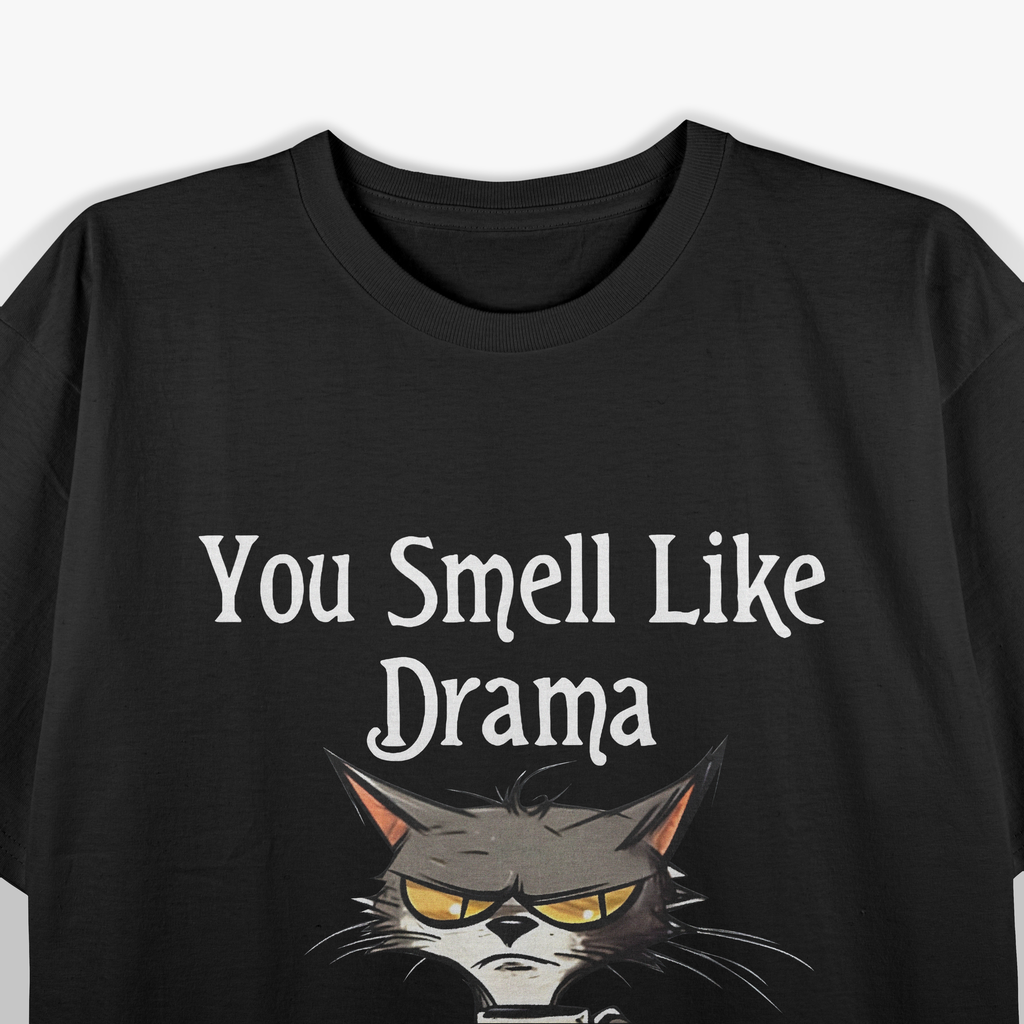 Funny Cats You smell like drama and a headache please get away from me T-Shirt