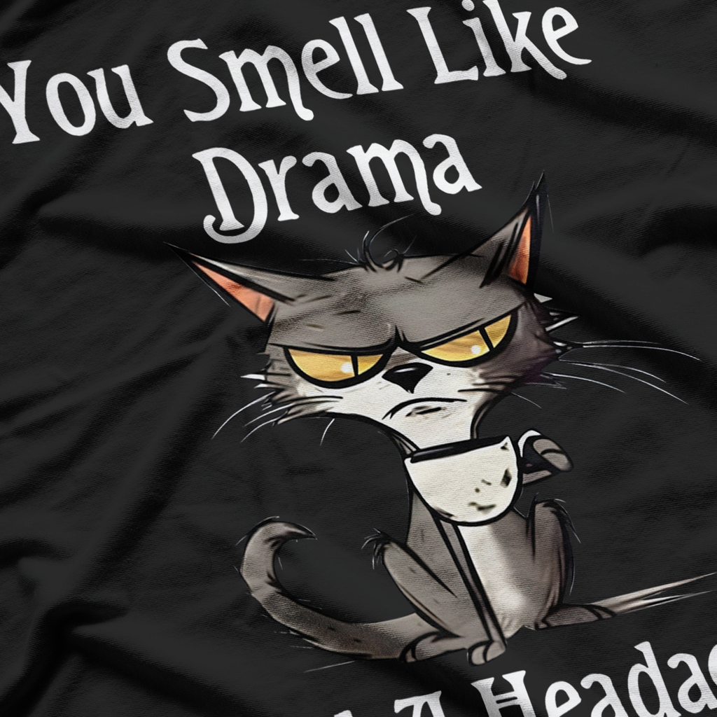 Funny Cats You smell like drama and a headache please get away from me T-Shirt