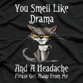 Funny Cats You smell like drama and a headache please get away from me T-Shirt