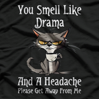 Funny Cats You smell like drama and a headache please get away from me T-Shirt