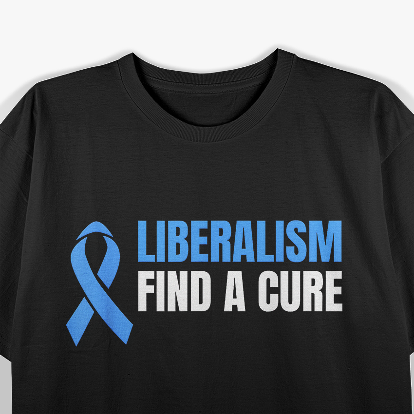 Blue Ribbon Liberalism Cure Awareness Funny T-Shirt