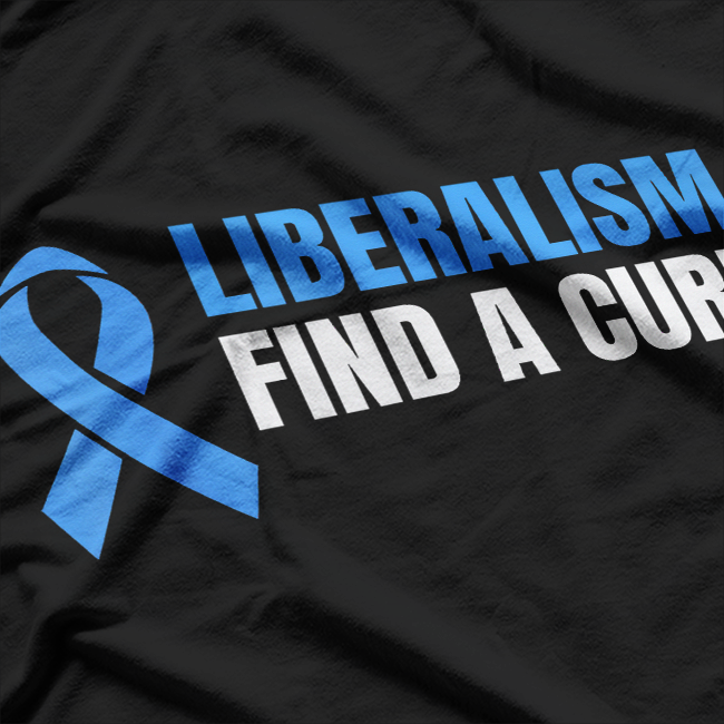 Blue Ribbon Liberalism Cure Awareness Funny T-Shirt