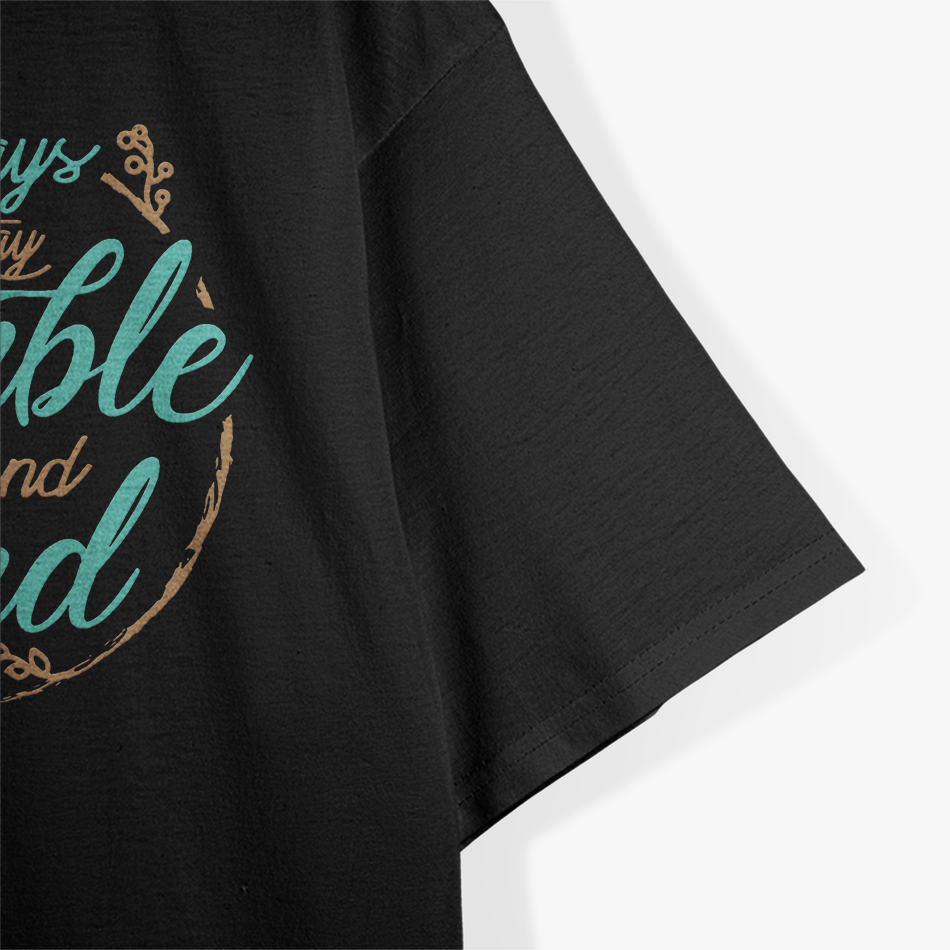 Always Stay Humble and Kind – Embrace Kindness with Grace T-Shirt