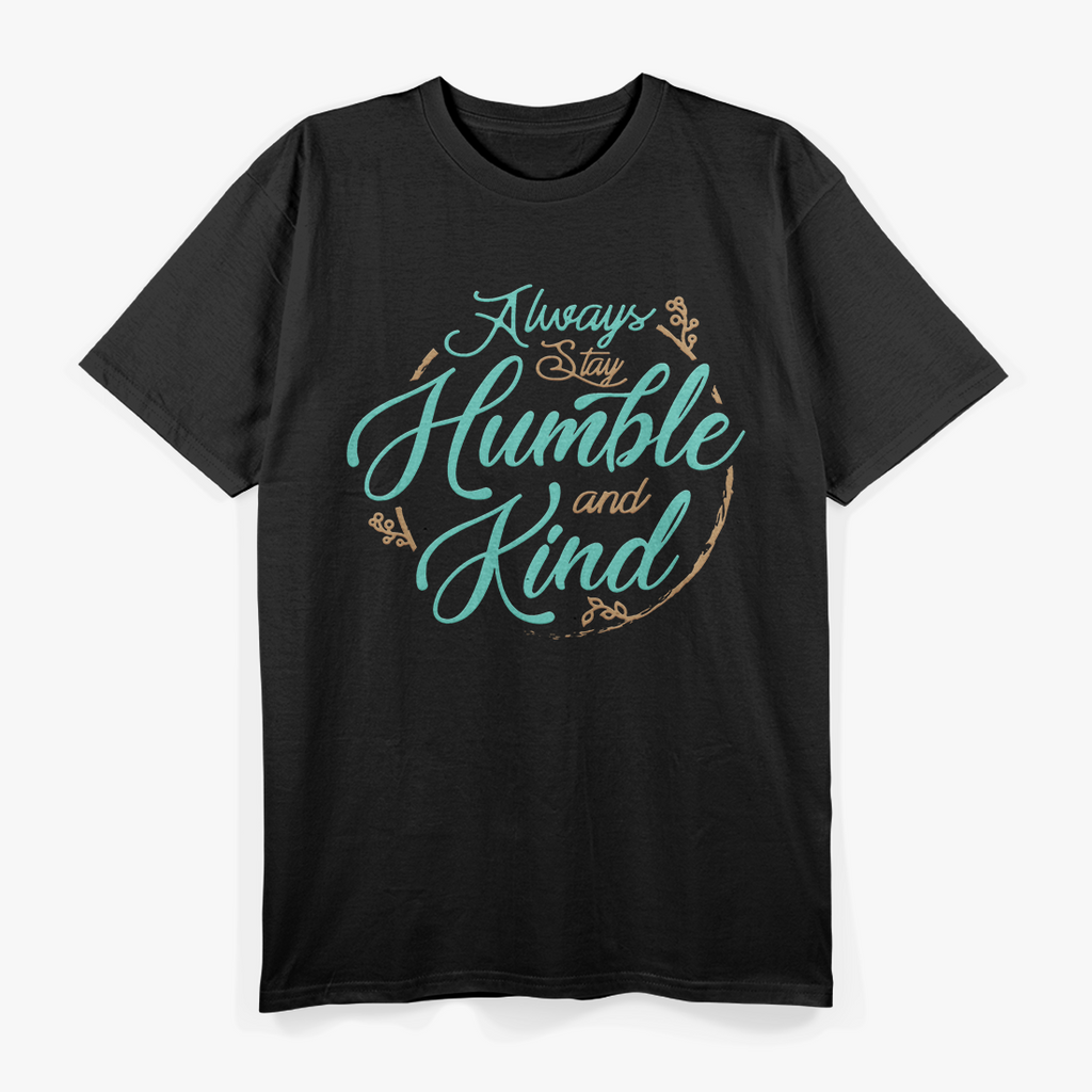 Always Stay Humble and Kind – Embrace Kindness with Grace T-Shirt